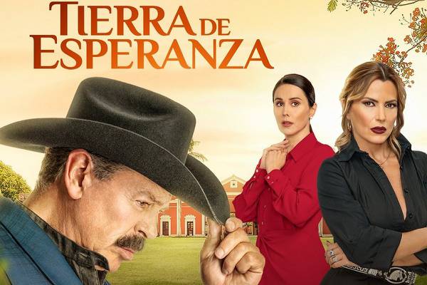 Tierra de Esperanza: Quiénes son los protagonistas y todo lo que debes saber de la nueva novela de Televisa