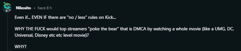 Incluso si... INCLUSO si "no hay/hay menos" reglas en Kick... ¡¿Por qué los principales streamers "provocarían a la fiera" que es la DMCA viendo una película completa?! ¿POR QUÉ?". Créditos: Reddit.